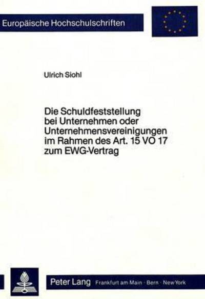 Die Schuldfeststellung Bei Unternehmen Oder Unternehmensvereinigungen Im Rahmen Des Art. 15 VO 17 Zum EWG-Vertrag