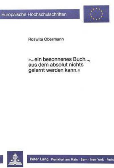...Ein Besonnenes Buch..., Aus Dem Absolut Nichts Gelernt Werden Kann. Aspekte Kuenstlerischer Selbstentfaltung Im Tagebuch-Fragment Und Im Raeuber-Roman Von Robert Walser