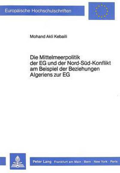 Die Mittelmeerpolitik Der EG Und Der Nord-Sud-Konflikt Am Beispiel Der Beziehungen Algeriens Zur EG