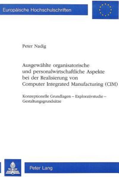 Ausgewahlte Organisatorische Und Personalwirtschaftliche Aspekte Bei Der Realisierung Von Computer Integrated Manufacturing (CIM)