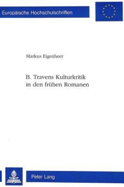 B. Travens Kulturkritik in Den Fruhen Romanen