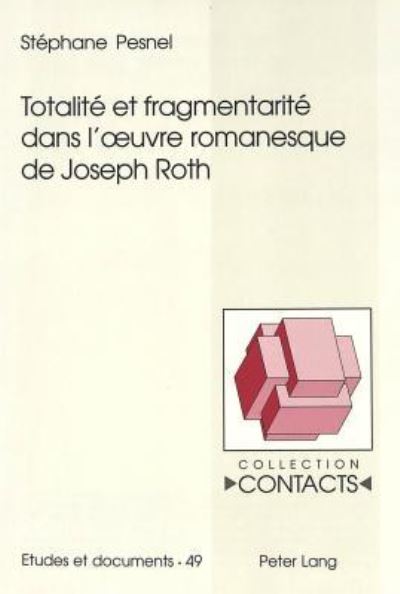 Totalite Et Fragmentarite Dans L'oeuvre Romanesque De Joseph Roth