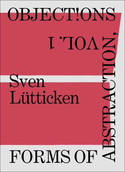 Forms of Abstraction. Vol. 1 Objections