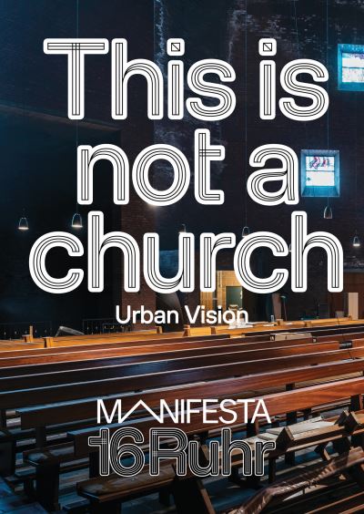 Manifesta 16 Ruhr: This Is Not a Church