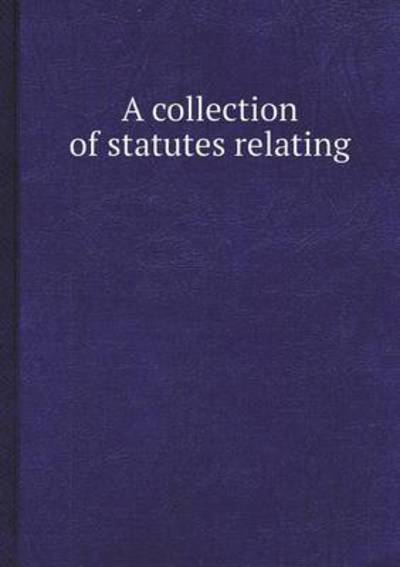 A Collection of Statutes Relating
