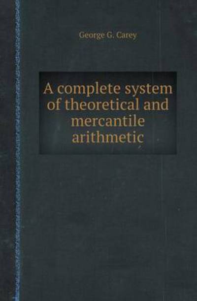 A Complete System of Theoretical and Mercantile Arithmetic