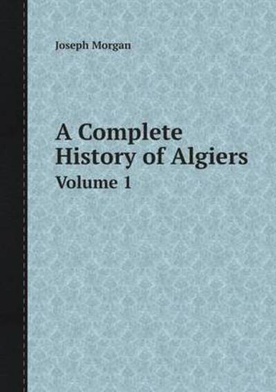 A Complete History of Algiers Volume 1