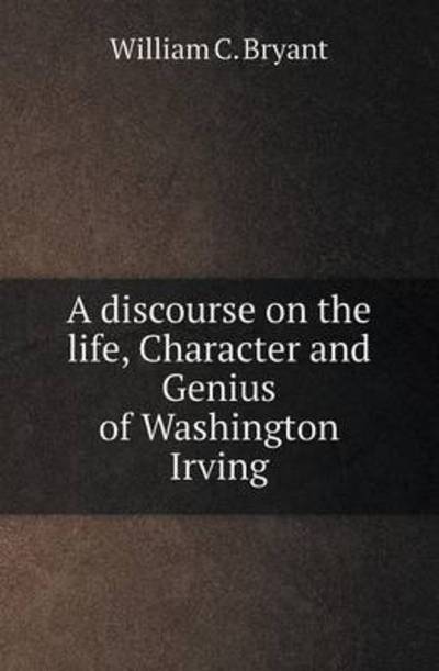 A Discourse on the Life, Character and Genius of Washington Irving