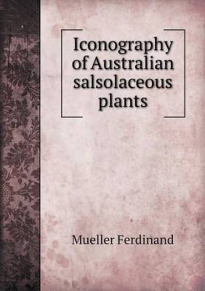 Iconography of Australian Salsolaceous Plants