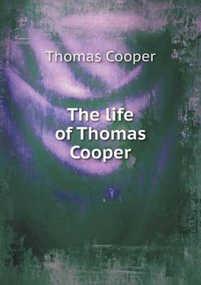 The Life of Thomas Cooper