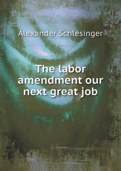 The Labor Amendment Our Next Great Job