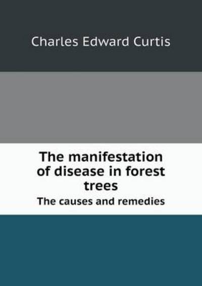 The Manifestation of Disease in Forest Trees the Causes and Remedies