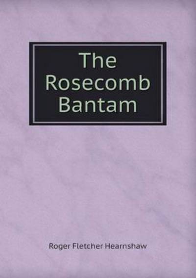 The Rosecomb Bantam