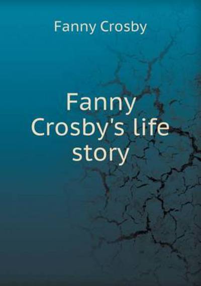 Fanny Crosby's Life Story