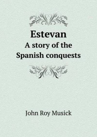 Estevan a Story of the Spanish Conquests