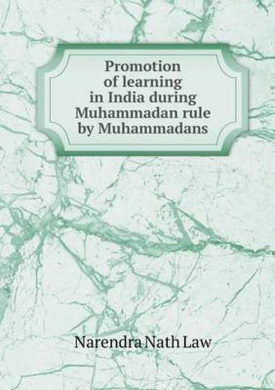 Promotion of Learning in India During Muhammadan Rule by Muhammadans
