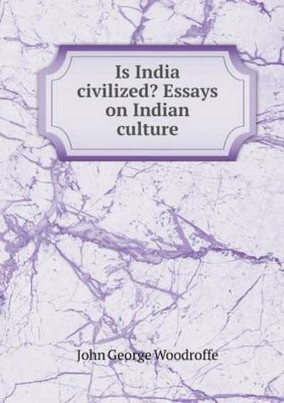 Is India Civilized? Essays on Indian Culture