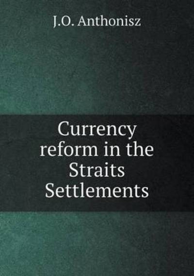Currency Reform in the Straits Settlements