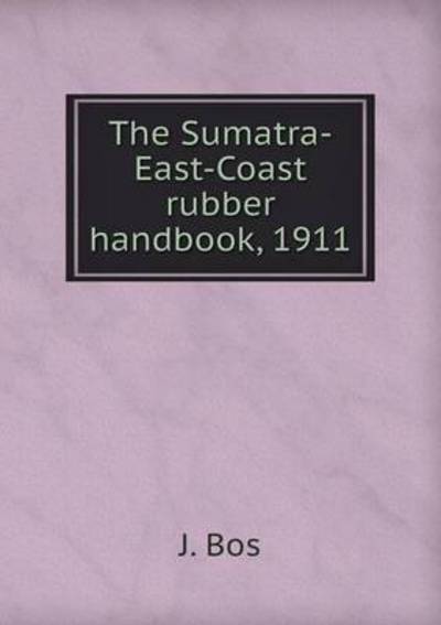 The Sumatra-East-Coast Rubber Handbook, 1911