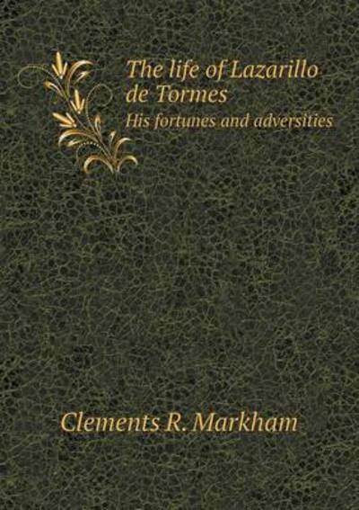 The Life of Lazarillo De Tormes His Fortunes and Adversities