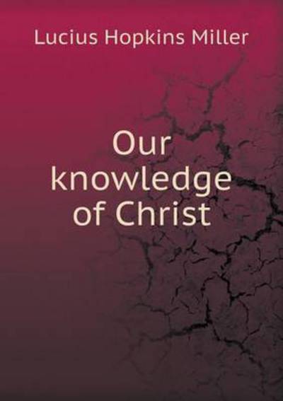 Our Knowledge of Christ