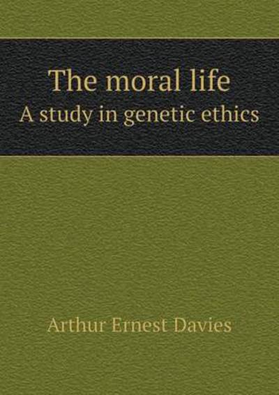 The Moral Life A Study in Genetic Ethics
