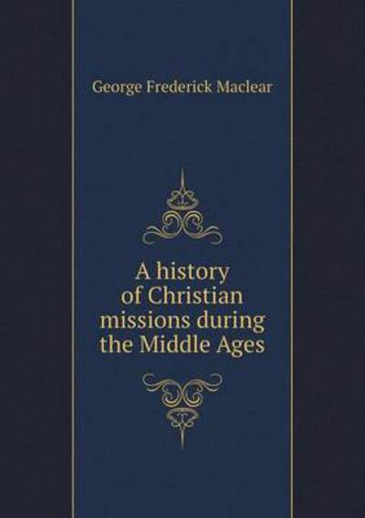 A History of Christian Missions During the Middle Ages