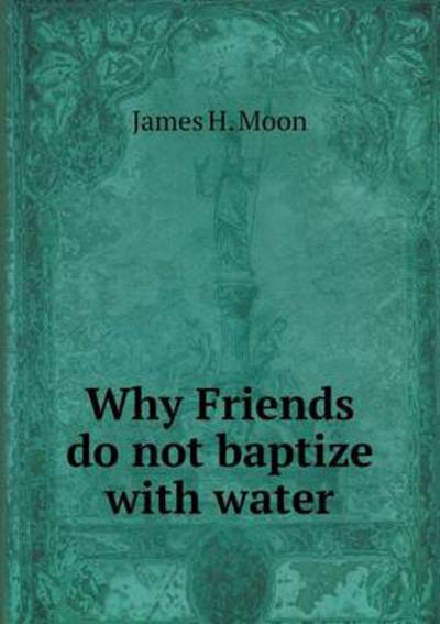 Why Friends Do Not Baptize With Water