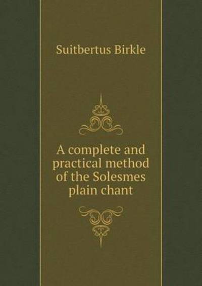 A Complete and Practical Method of the Solesmes Plain Chant