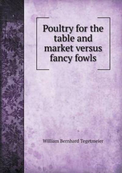 Poultry for the Table and Market Versus Fancy Fowls