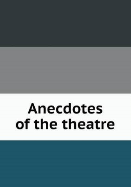 Anecdotes of the Theatre