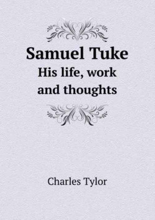 Samuel Tuke His Life, Work and Thoughts
