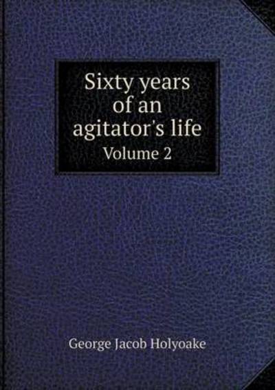 Sixty Years of an Agitator's Life Volume 2