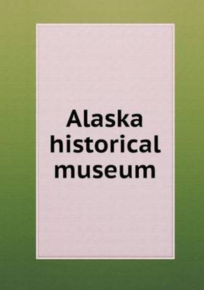 Alaska Historical Museum