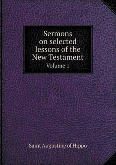 Sermons on Selected Lessons of the New Testament Volume 1