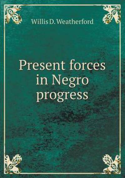 Present Forces in Negro Progress