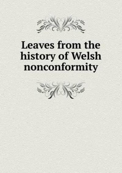 Leaves from the History of Welsh Nonconformity