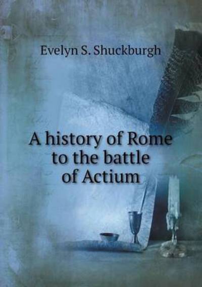 A History of Rome to the Battle of Actium