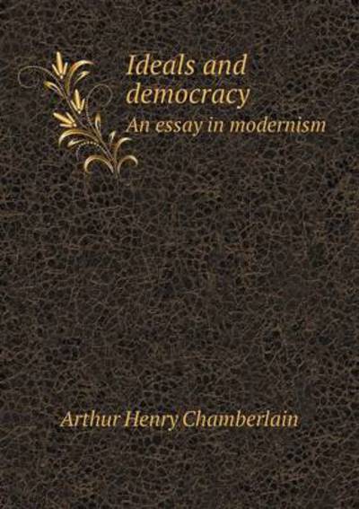 Ideals and Democracy An Essay in Modernism