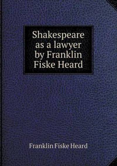 Shakespeare as a Lawyer by Franklin Fiske Heard