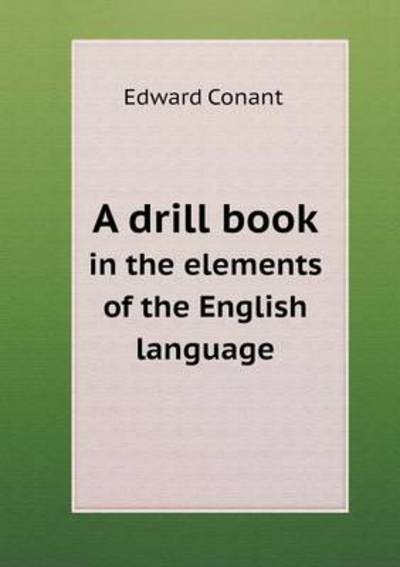 A Drill Book in the Elements of the English Language