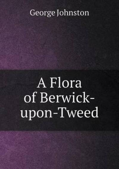 A Flora of Berwick-Upon-Tweed