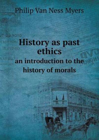 History as Past Ethics an Introduction to the History of Morals