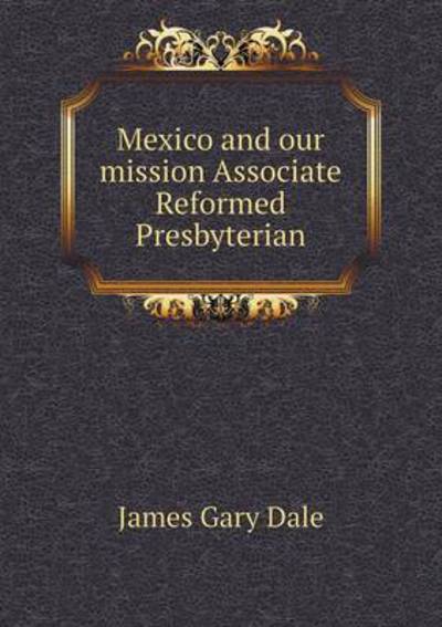 Mexico and Our Mission Associate Reformed Presbyterian