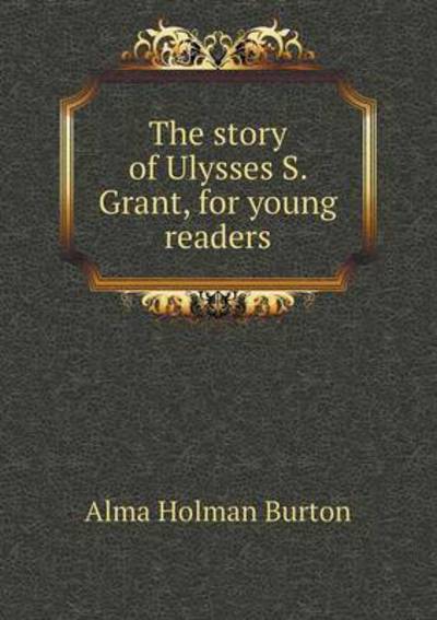 The Story of Ulysses S. Grant, for Young Readers