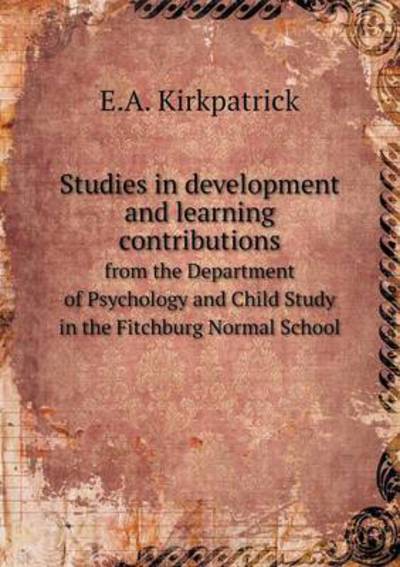 Studies in Development and Learning Contributions from the Department of Psychology and Child Study in the Fitchburg Normal School