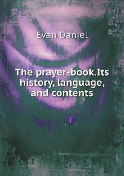 The Prayer-book.Its History, Language, and Contents
