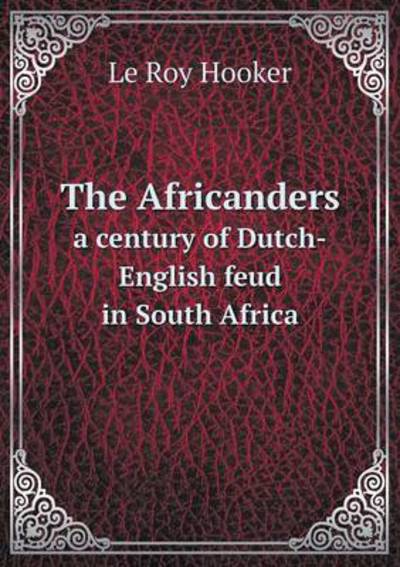 The Africanders a Century of Dutch-English Feud in South Africa