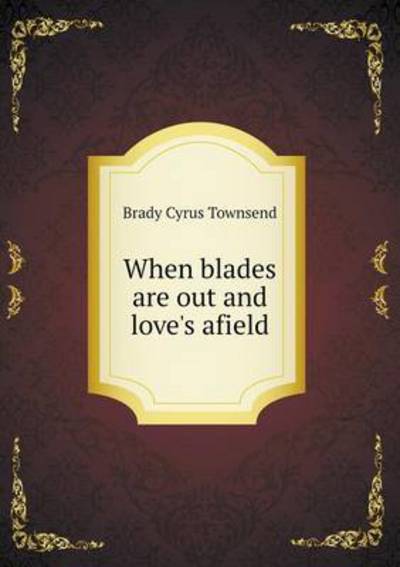 When Blades Are Out and Love's Afield