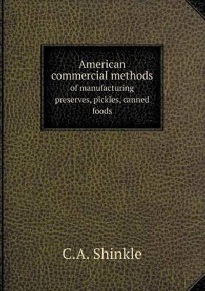 American Commercial Methods of Manufacturing Preserves, Pickles, Canned Foods